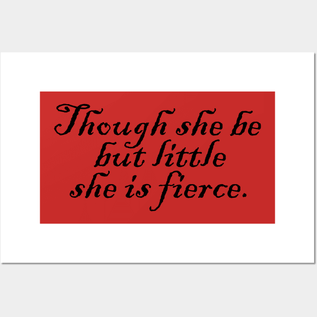 Though she be but little she is fierce Wall Art by Heartsake